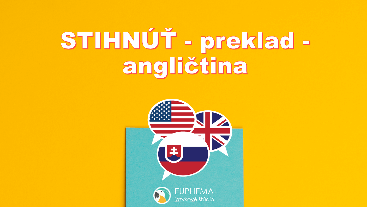 Stihnúť – preklad – angličtina