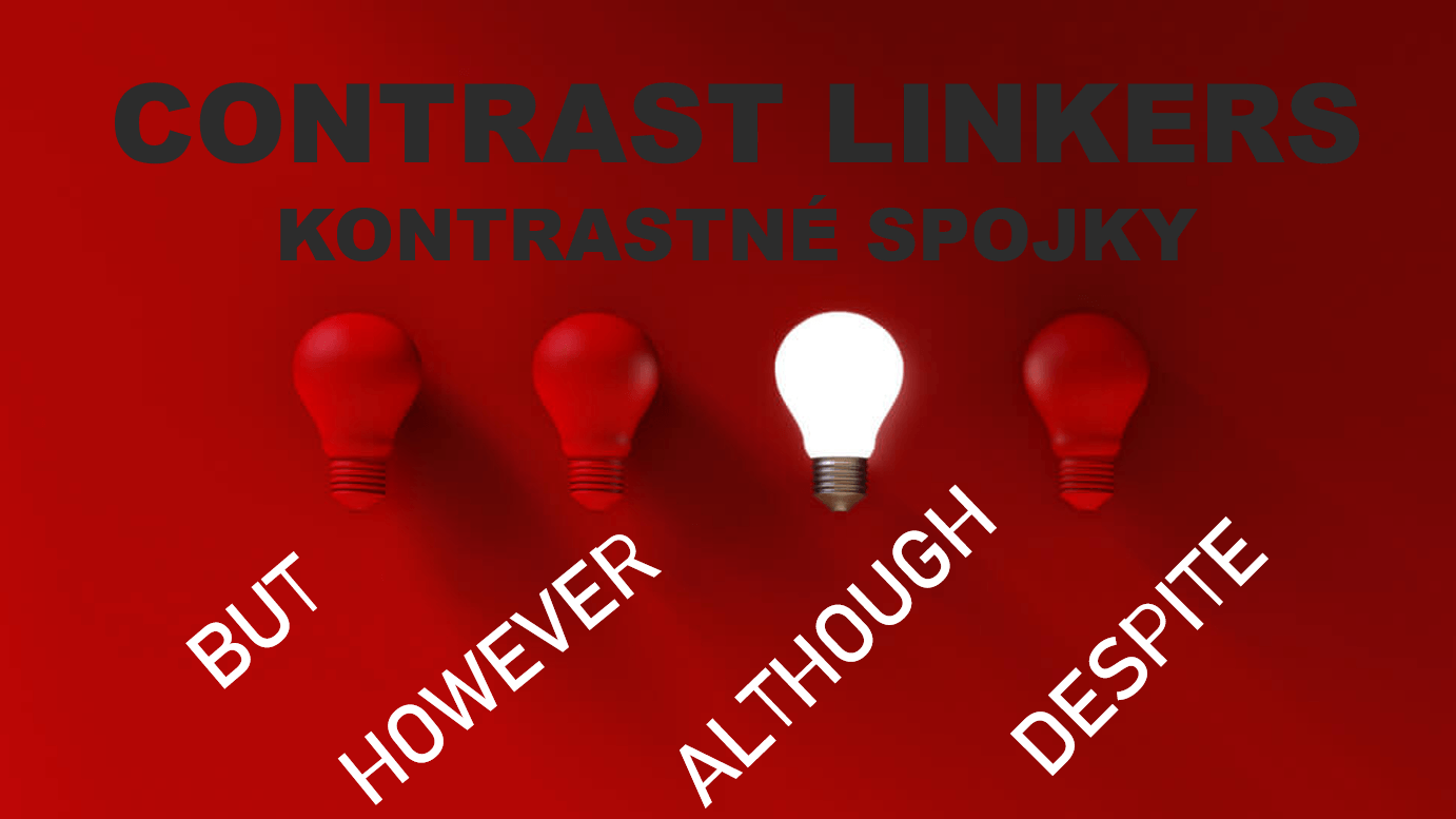 Kontrastné spojky / Contrast linkers: but, however, although, despite.