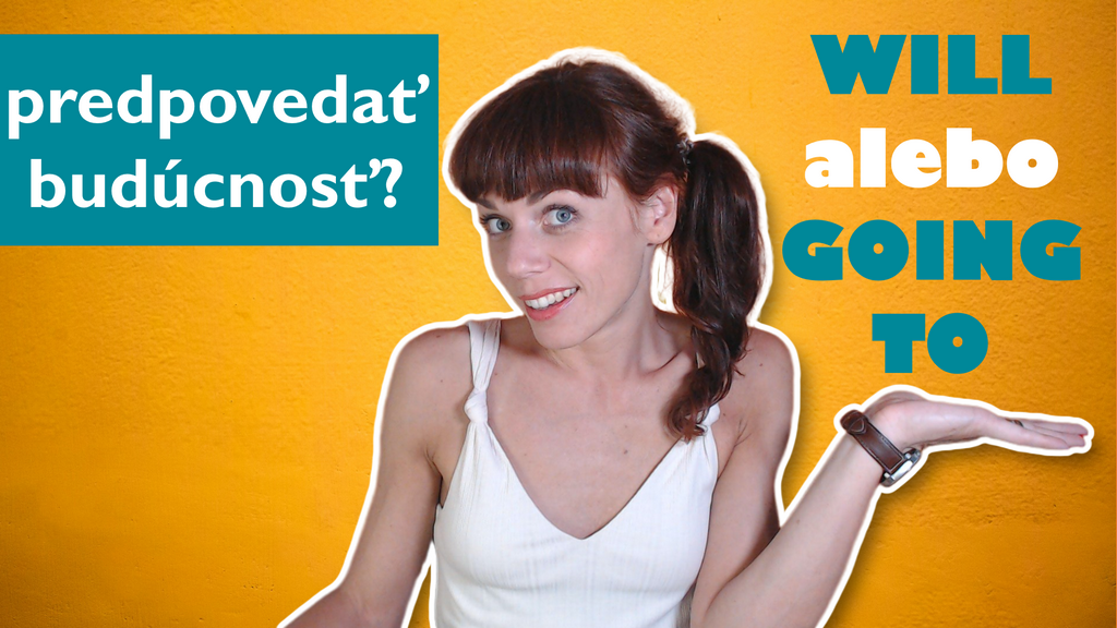 Budúci čas – „will“ a „going to“ na vyjadrenie predpovede o budúcnosti